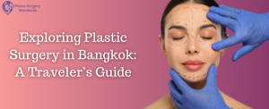 Read more about the article Exploring Plastic Surgery in Bangkok: A Traveler’s Guide