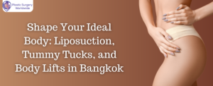 Read more about the article Shape Your Ideal Body: Liposuction, Tummy Tucks, and Body Lifts in Bangkok